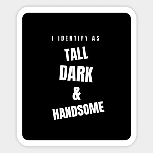 I identify as Tall Dark & Handsome Funny Tee Sticker